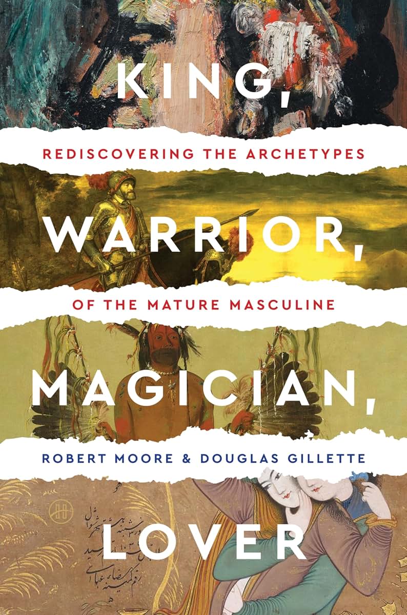 King, Warrior, Magician, Lover: Rediscovering Masculinity Th