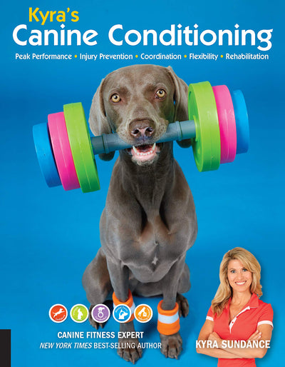 Kyra's Canine Conditioning: Peak Performance Injury Prevention Coordination Flexibility Rehabilitation (Volume 8) (Dog Tricks and Training, 8)