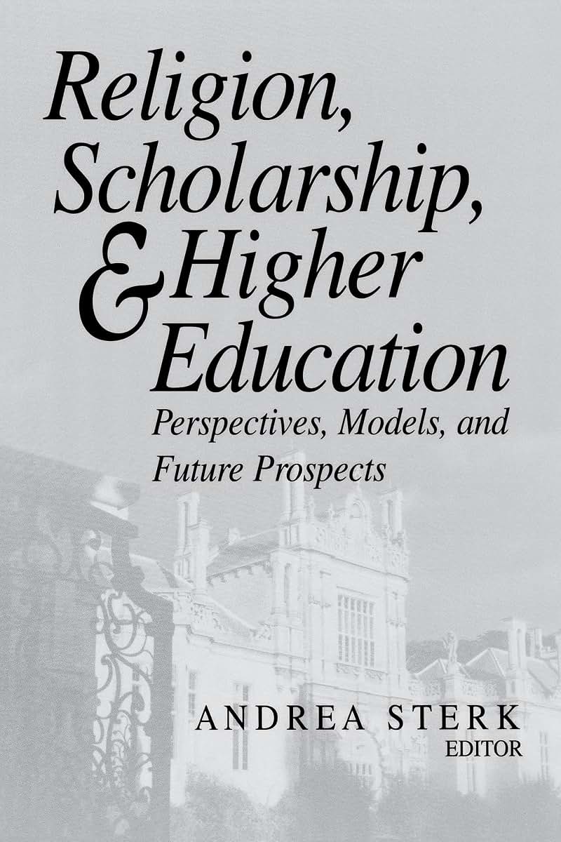 Religion, Scholarship, and Higher Education: Perspectives, Models, and Future Prospects (Erasmus Institute Books)