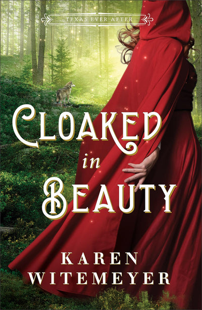 Cloaked in Beauty: (A Christian Western Historical Romance Fairy Tale Retelling of Little Red Riding Hood and Sleeping Beauty) (Texas Ever After)