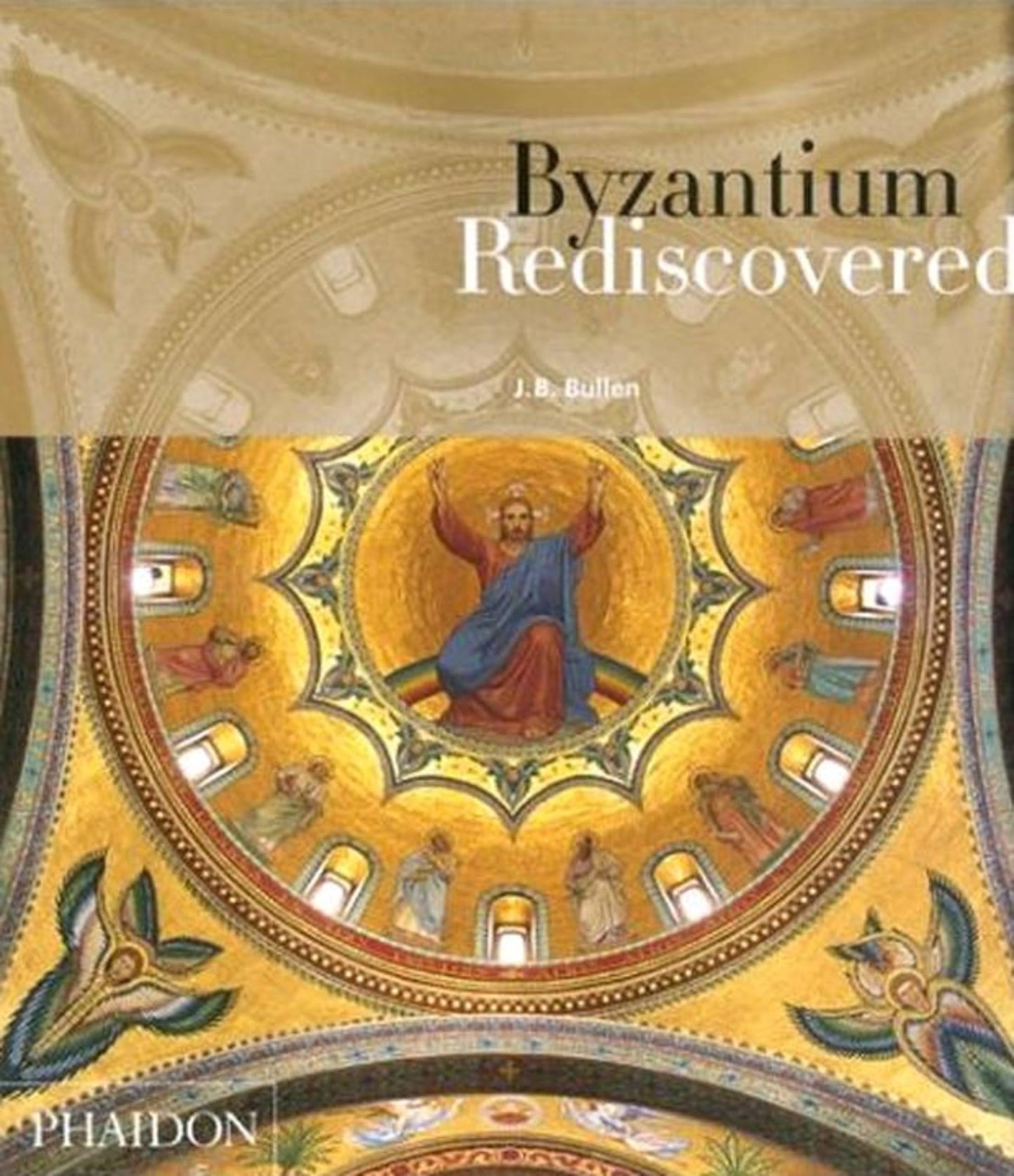 Byzantium Rediscovered by Bullen, JB