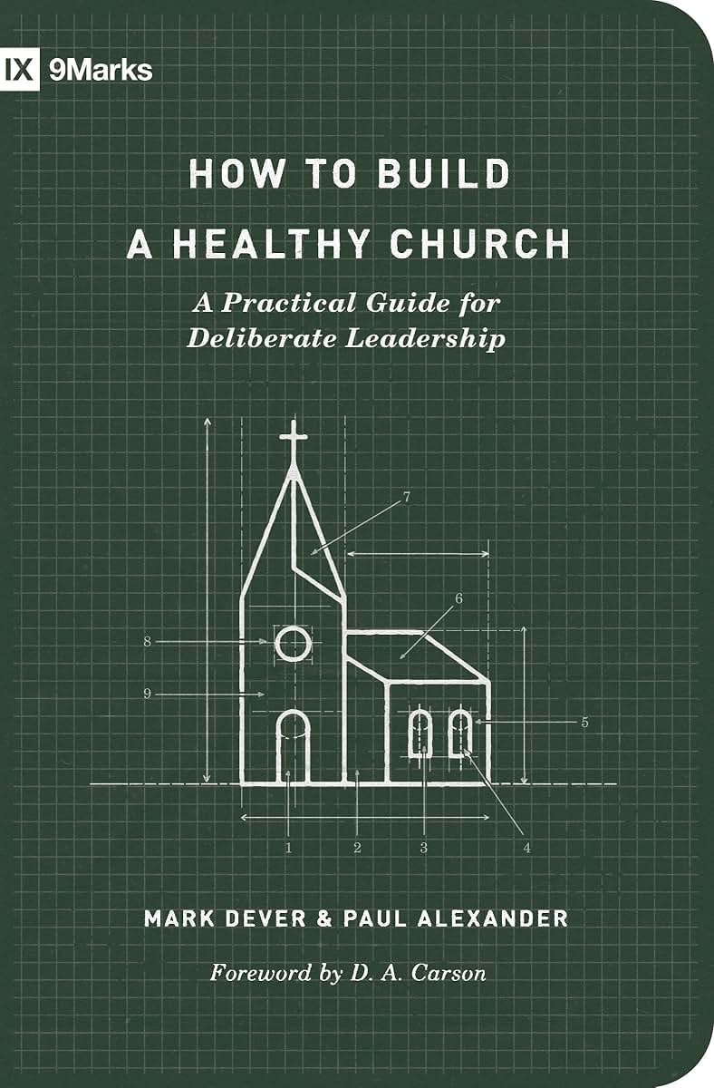 How to Build a Healthy Church: A Practical Guide for Deliberate Leadership (Second Edition) (9Marks)