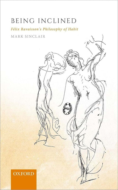 Being Inclined: Felix Ravaisson's Philosophy of Habit
