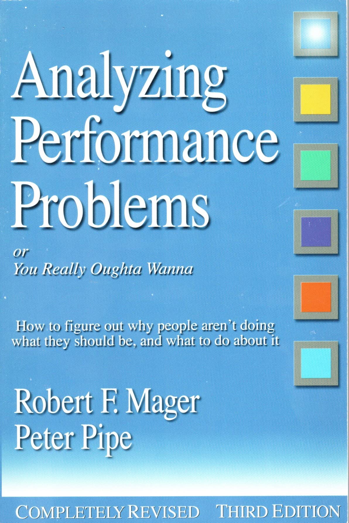Analyzing Performance Problems: Or, You Really Oughta Wanna--How to Figure out Why People Aren't Doing What They Should Be, and What to do About It