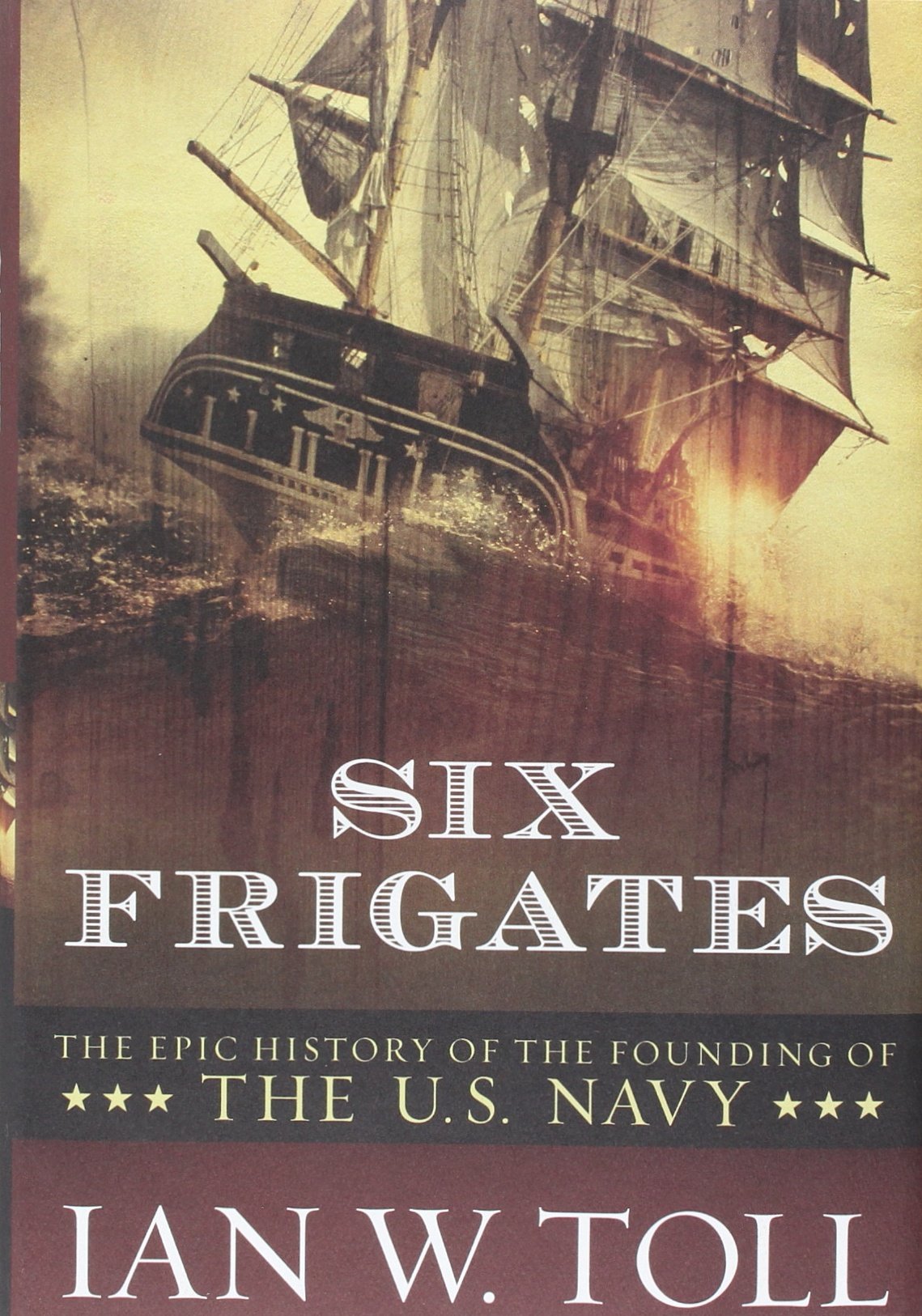 Six Frigates: The Epic History of the Founding of the U. S.