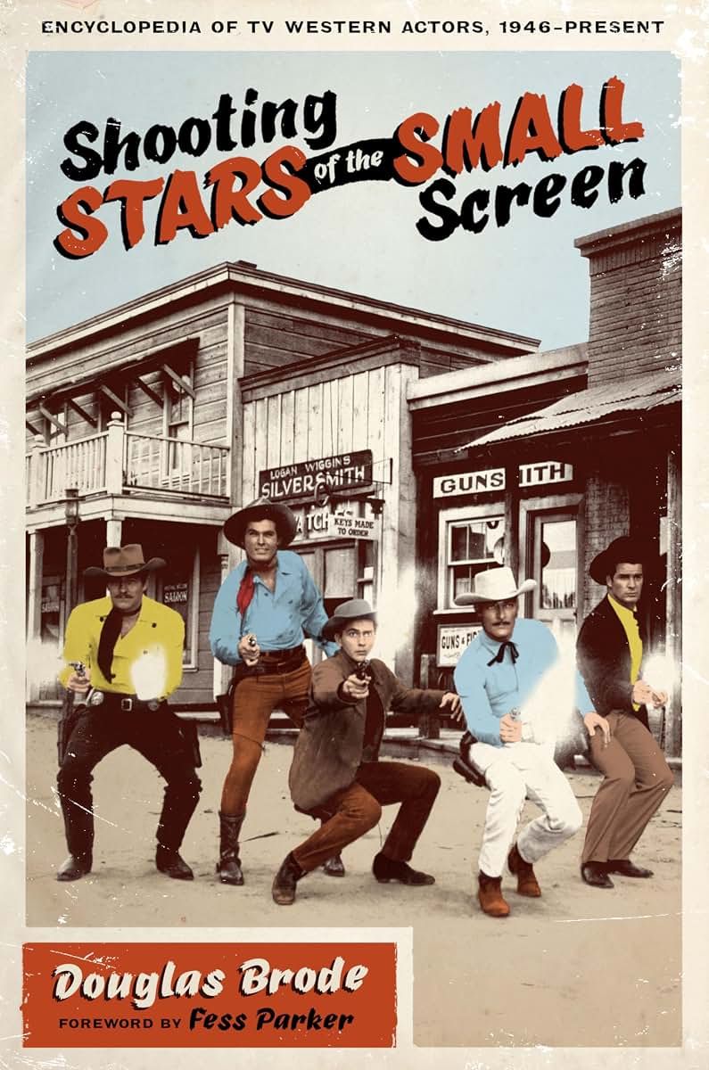 Shooting Stars of the Small Screen: Encyclopedia of TV Western Actors, 1946-Present (Ellen and Edward Randall Series)