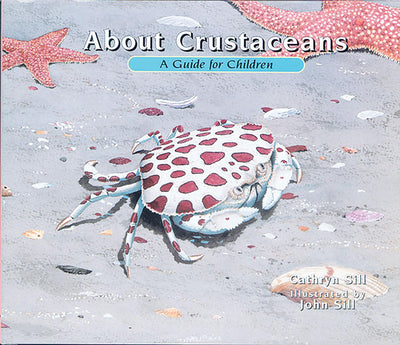 About Crustaceans: A Guide for Children (Educational Science Book About Crabs, Lobsters, Shrimp, & Other Sea Animals for STEM Learning)
