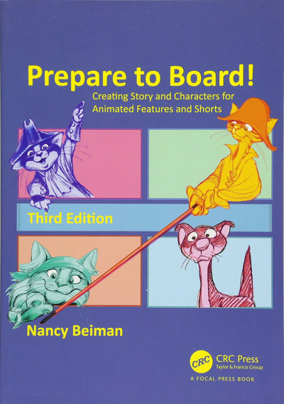 Prepare to Board! Creating Story and Characters for Animated Features and Shorts: Creating Story and Characters for Animated Features and Shorts