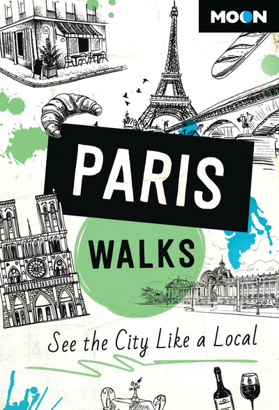 Moon Paris Walks: See the City Like a Local (Travel Guide)