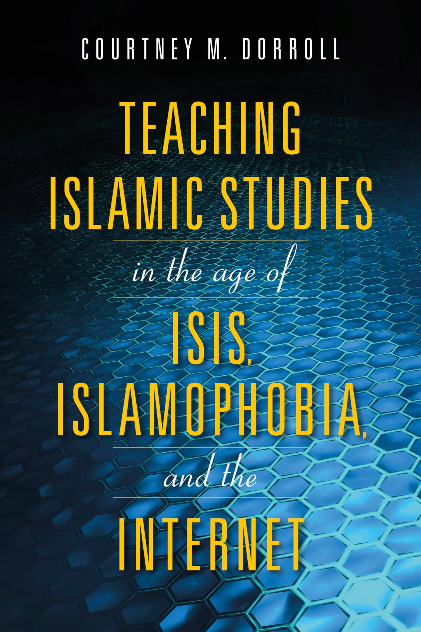Teaching Islamic Studies in the Age of ISIS, Islamophobia, and the Internet