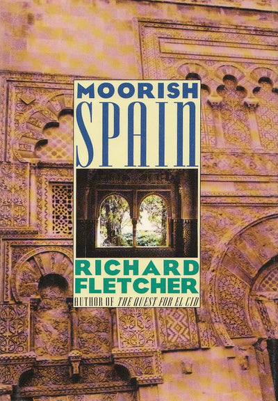 Moorish Spain by Richard A. Fletcher