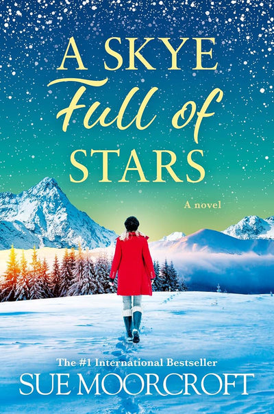 A Skye Full of Stars: Get whisked away to the beautiful Isle of Skye this Christmas! The perfect escape for winter 2024 from the Sunday Times ... (The Skye Sisters Trilogy) (Book 2)