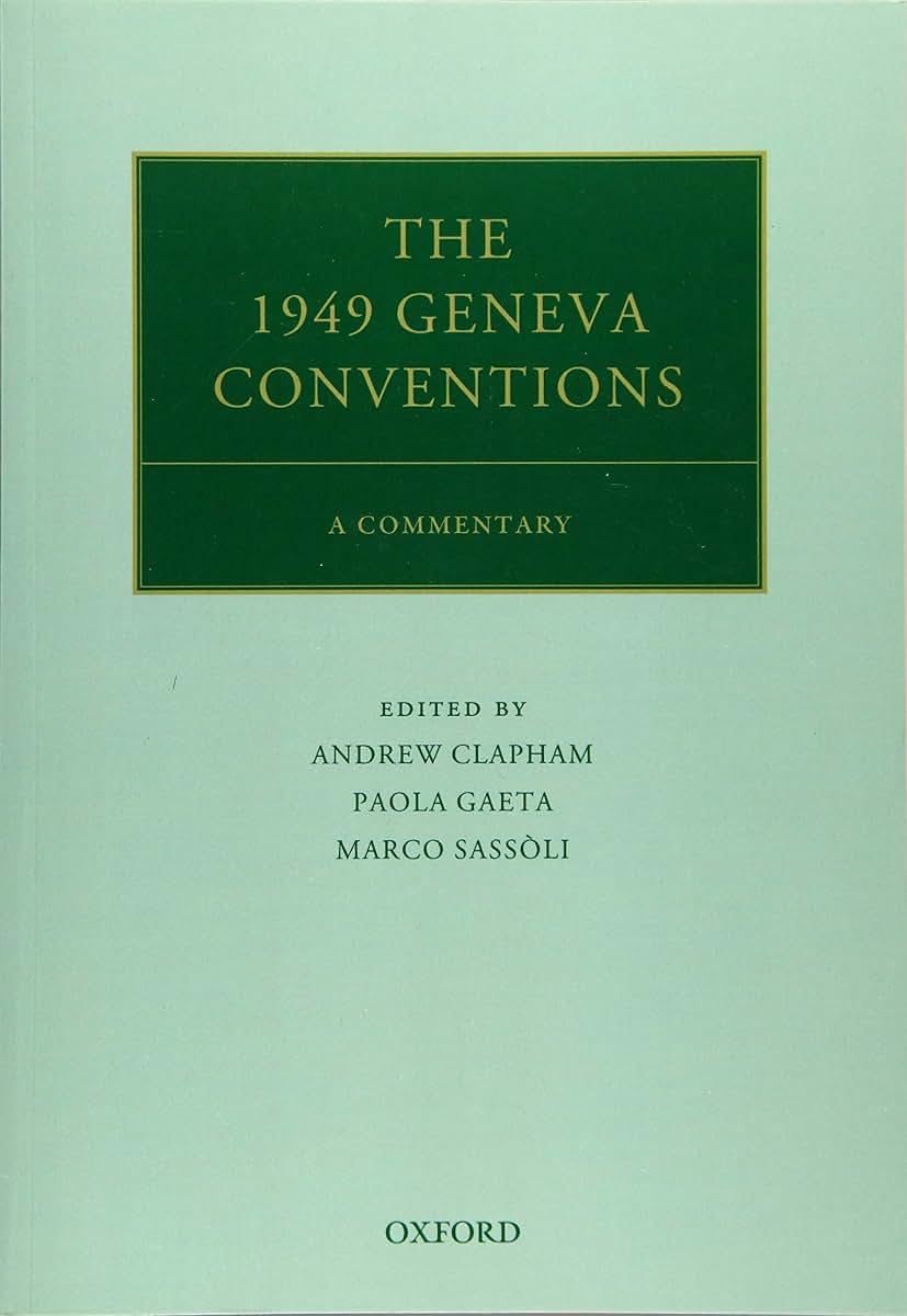 The 1949 Geneva Conventions: A Commentary (Oxford Commentaries on International Law)