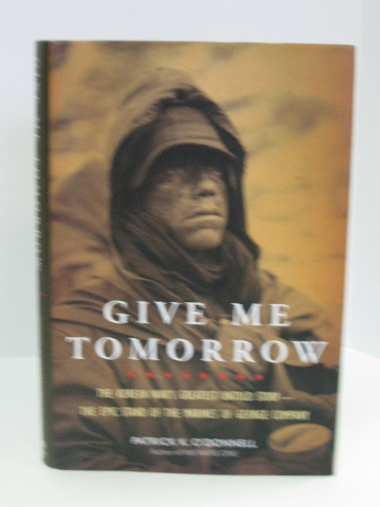 Give Me Tomorrow: The Korean War's Greatest Untold Story--The Epic Stand of the Marines of George Company