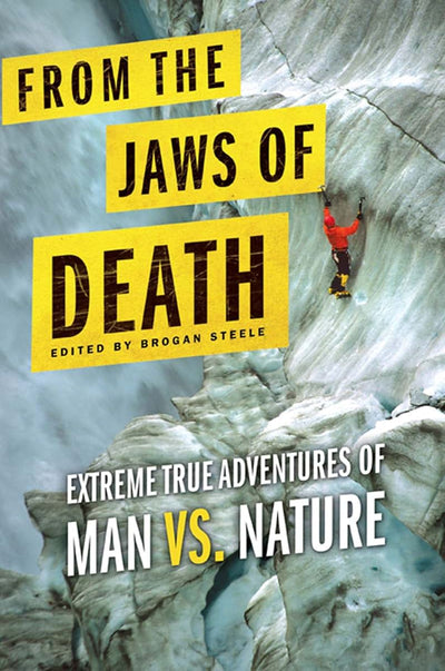 From the Jaws of Death: Extreme True Adventures of Man vs. Nature