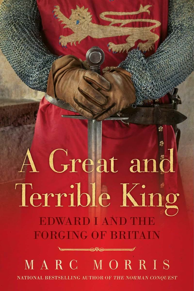 A Great and Terrible King: Edward I and the Forging of Brita