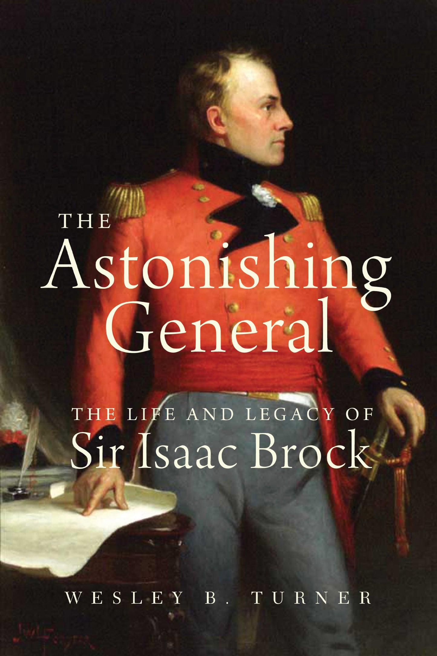 The Astonishing General: The Life and Legacy of Sir Isaac Br