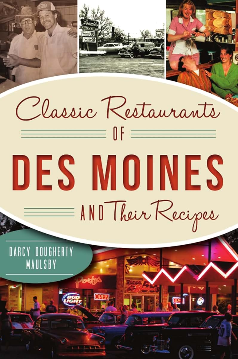 Classic Restaurants of Des Moines and Their Recipes (American Palate)