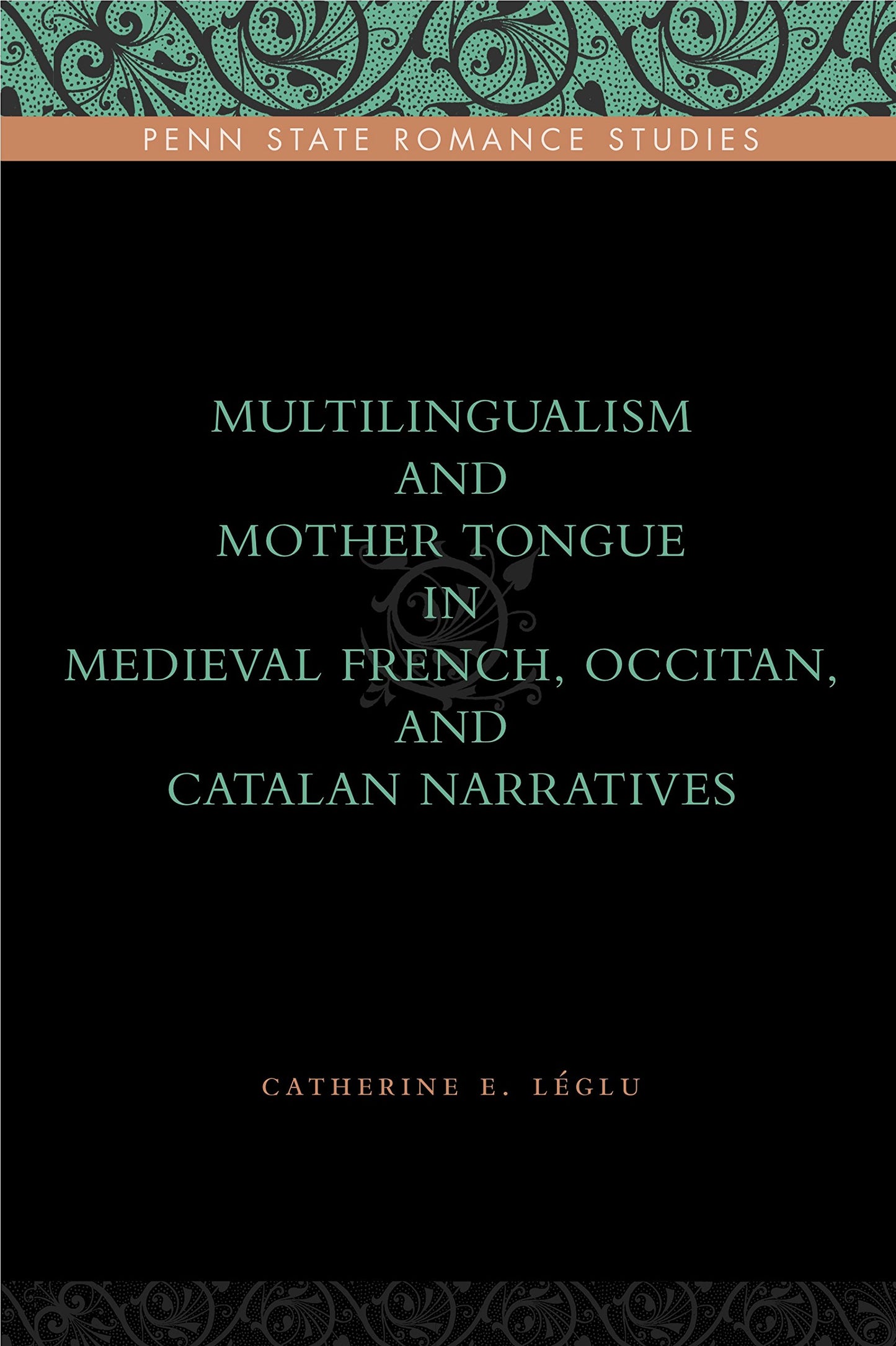 Multilingualism and Mother Tongue in Medieval French, Occitan, and Catalan Narratives (Penn State Romance Studies)