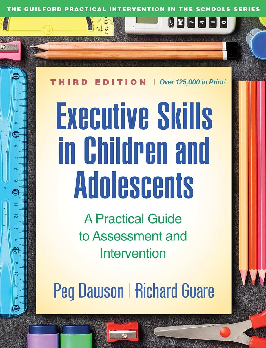 Executive Skills in Children and Adolescents: A Practical Guide to Assessment and Intervention (The Guilford Practical Intervention in the Schools Series)