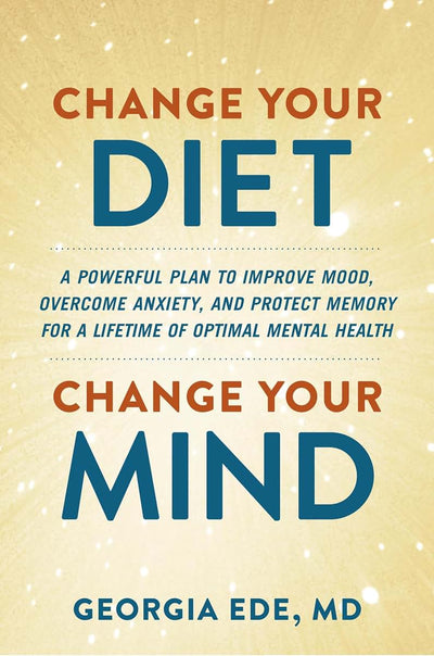 Change Your Diet, Change Your Mind: A Powerful Plan to Improve