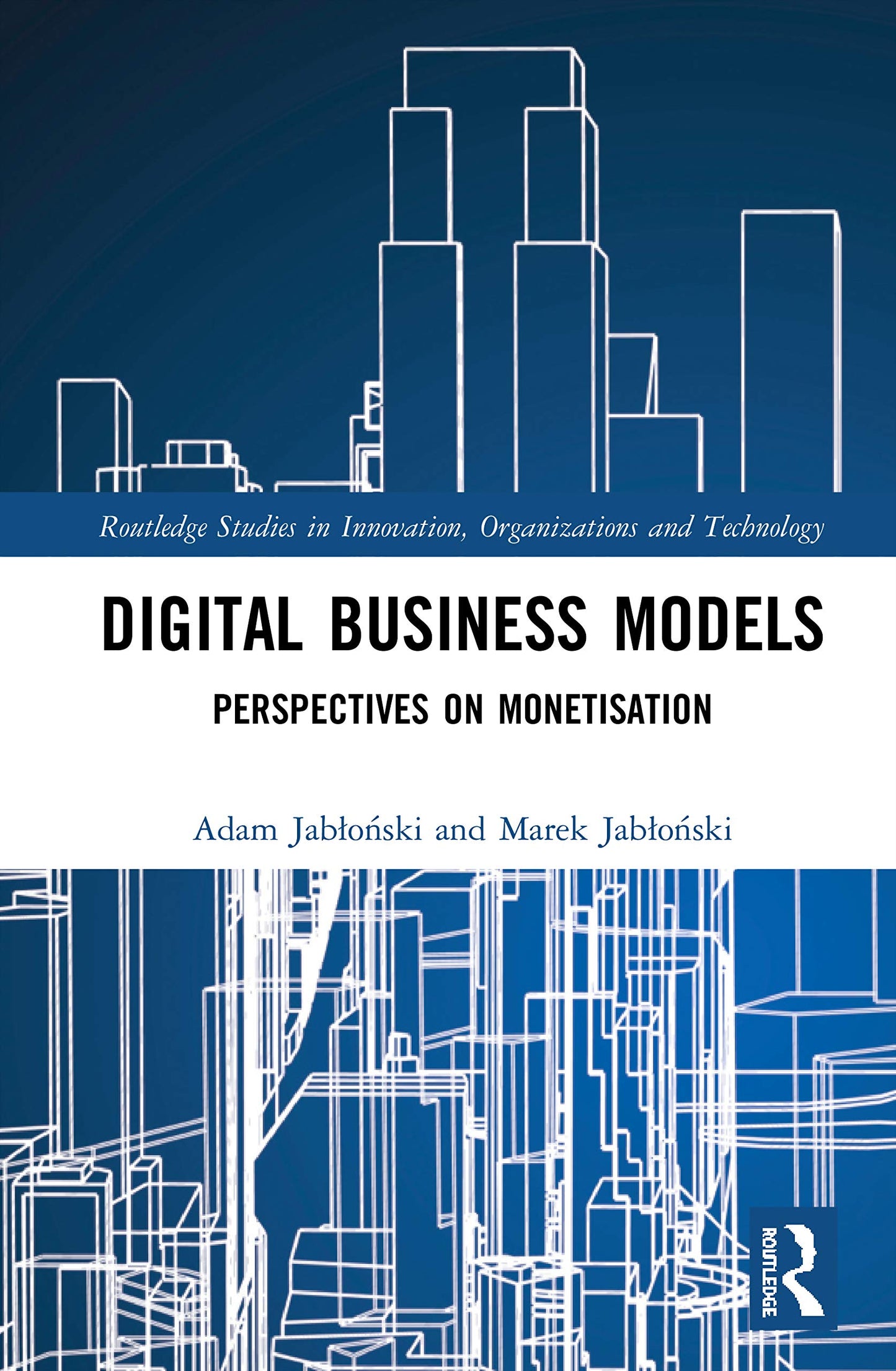 Digital Business Models (Routledge Studies in Innovation, Organizations and Technology)