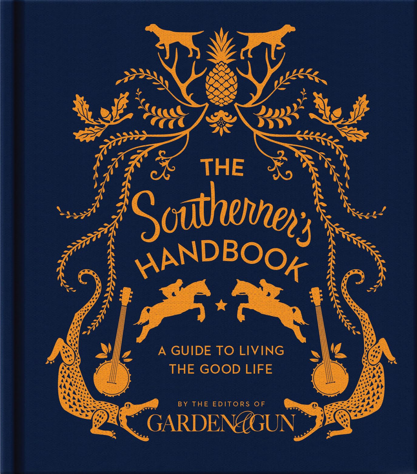 The Southerner's Handbook: A Guide to Living the Good Life (Garden & Gun Books, 1)