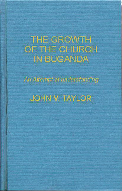 The Growth of the Church in Buganda: An Attempt at Understanding (World Mission Studies)