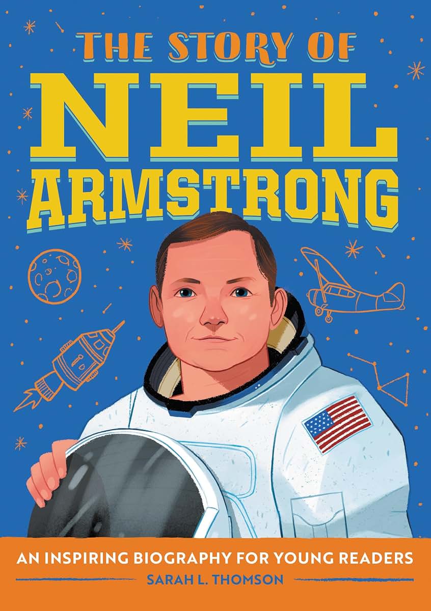 The Story of Neil Armstrong: An Inspiring Biography for Young Readers (The Story of Biographies)