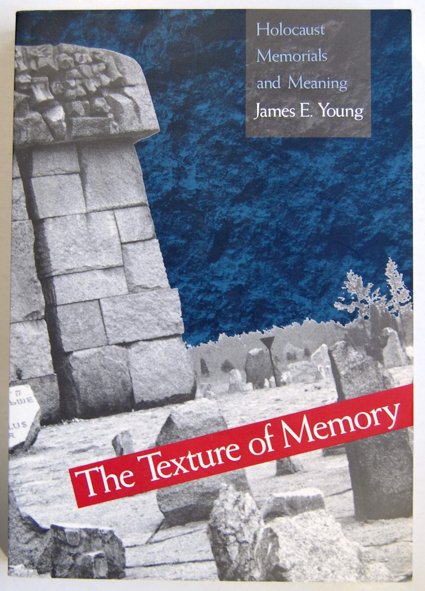 The Texture of Memory: Holocaust Memorials and Meaning by Yo