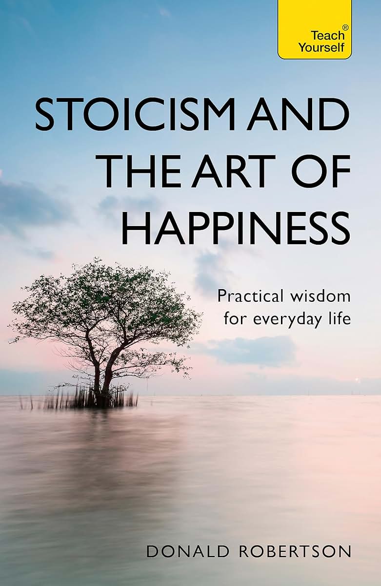 Stoicism and the Art of Happiness: Practical Wisdom for Everyday Life (Teach Yourself)