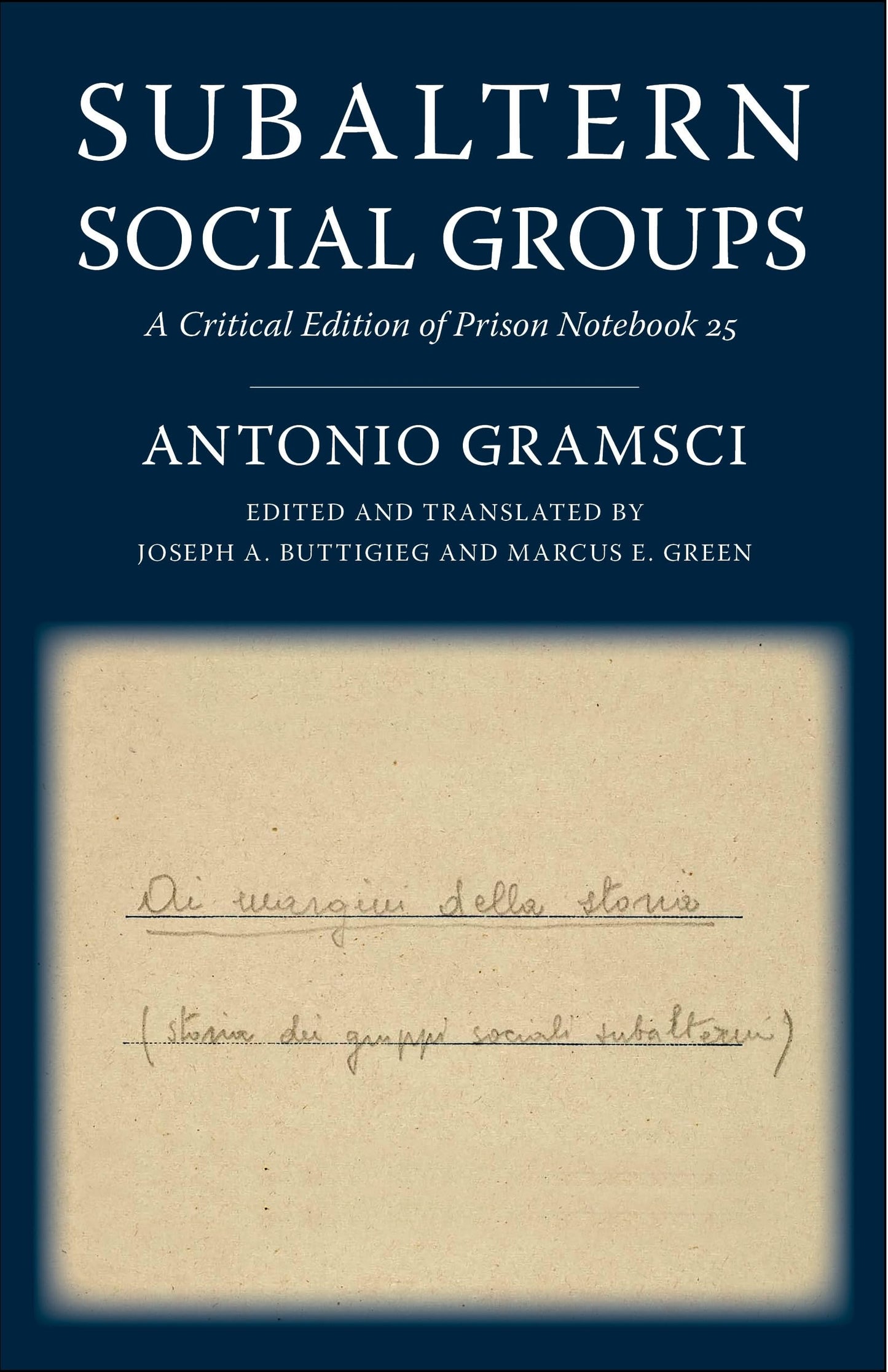 Subaltern Social Groups: A Critical Edition of Prison Notebook 25 (European Perspectives: A Series in Social Thought and Cultural Criticism)