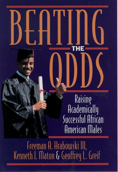 Beating the Odds: Raising Academically Successful African American Males