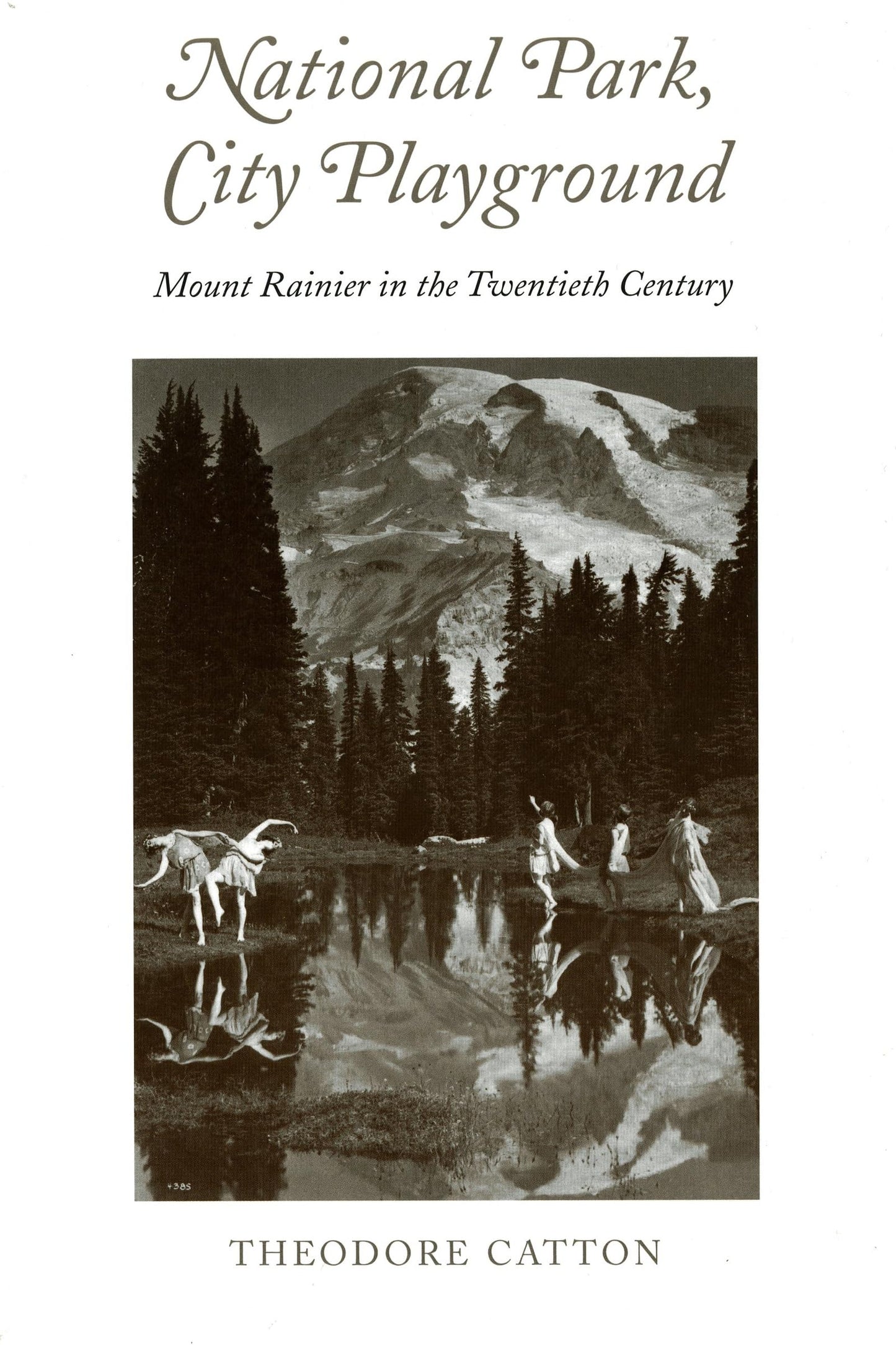 National Park, City Playground: Mount Rainier in the Twentieth Century (Samuel and Althea Stroum Books xx)