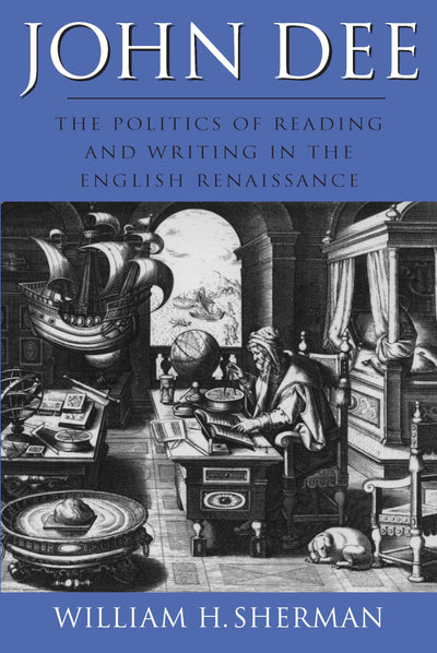 John Dee: The Politics of Reading and Writing in the English Renaissance (Massachusetts Studies in Early Modern Culture)