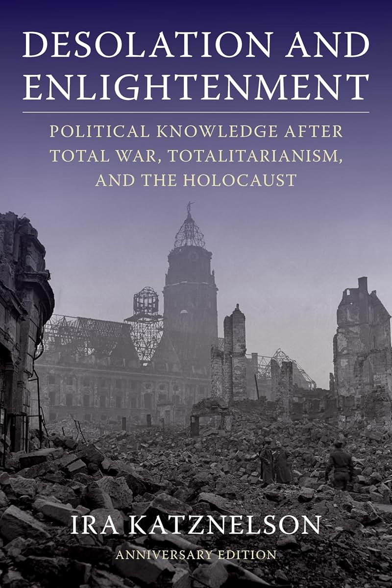 Desolation and Enlightenment: Political Knowledge After Total War, Totalitarianism, and the Holocaust (University Seminars)