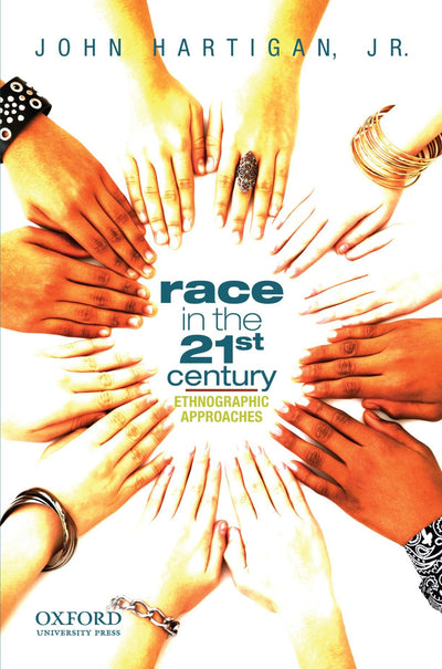 Race in the 21st Century: Ethnographic Approaches by Hartiga