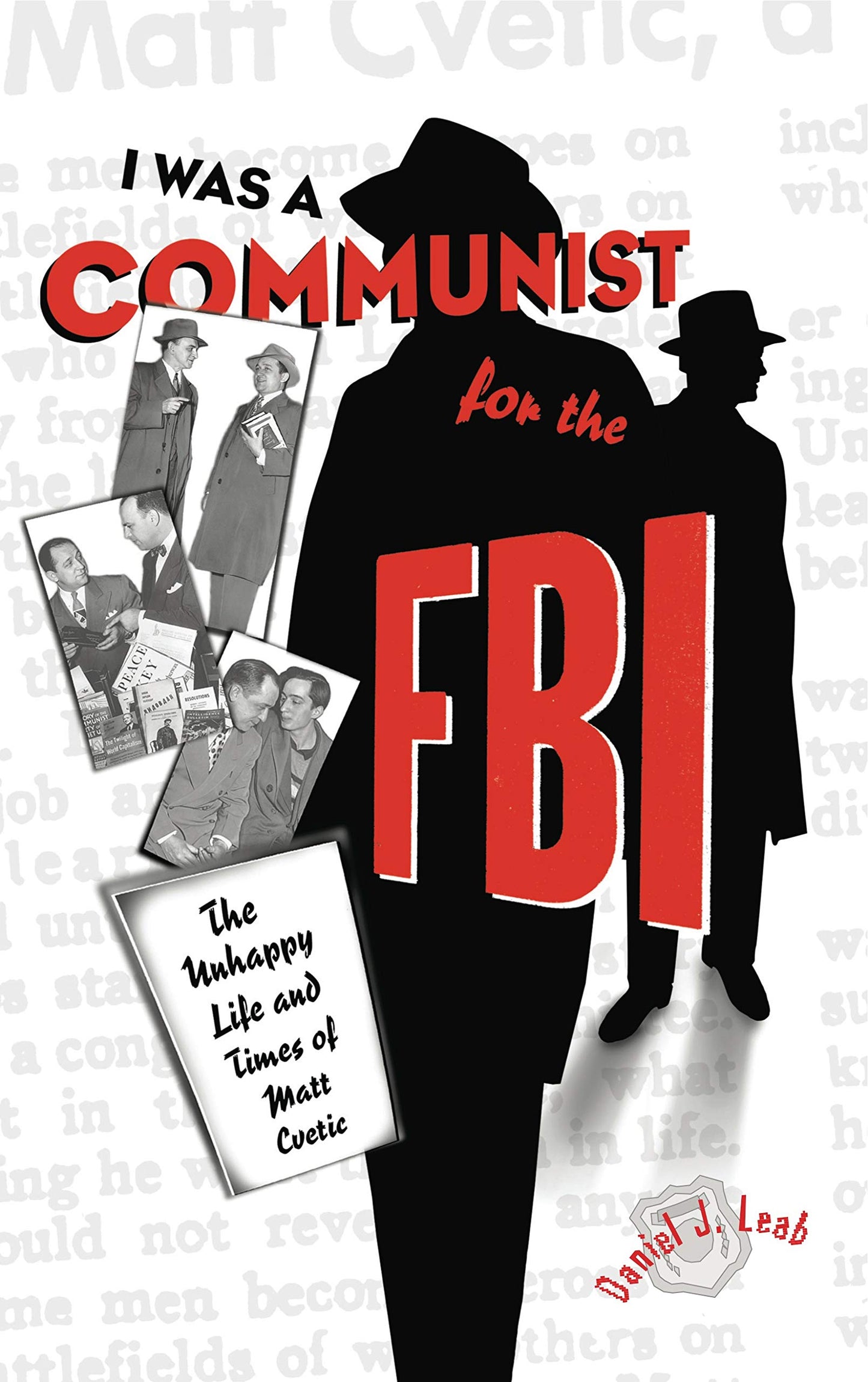 I Was a Communist for the FBI: The Unhappy Life and Times of Matt Cvetic