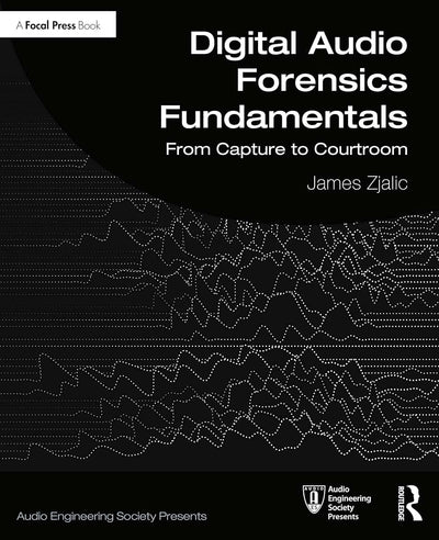 Digital Audio Forensics Fundamentals (Audio Engineering Society Presents)