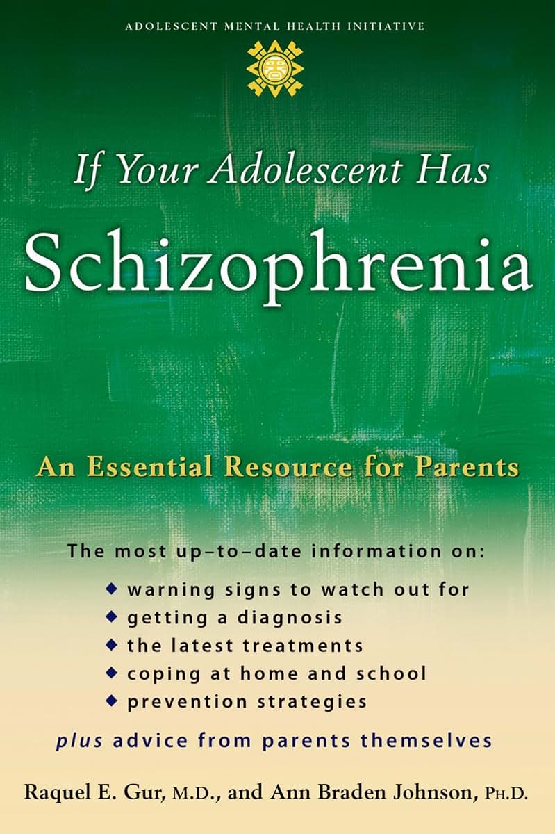 If Your Adolescent Has Schizophrenia: An Essential Resource for Parents (Adolescent Mental Health Initiative)