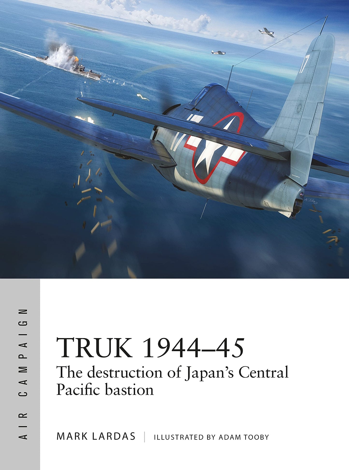 Truk 1944-45: The destruction of Japan's Central Pacific bastion (Air Campaign)