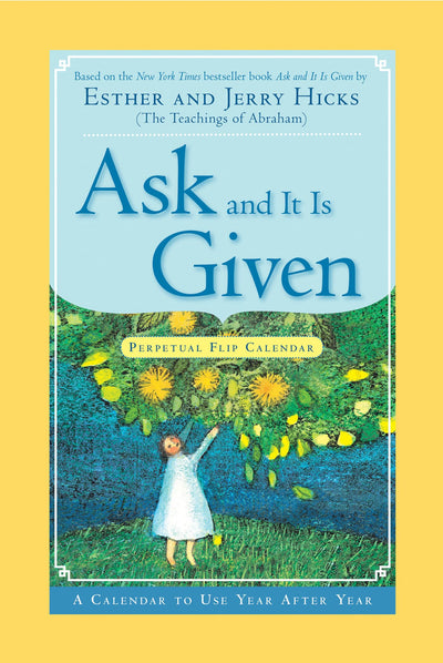 Ask And It Is Given Perpetual Flip Calendar: A Calendar to U