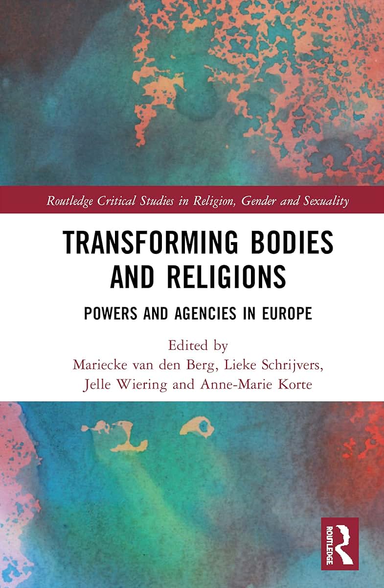 Transforming Bodies and Religions (Routledge Critical Studies in Religion, Gender and Sexuality)