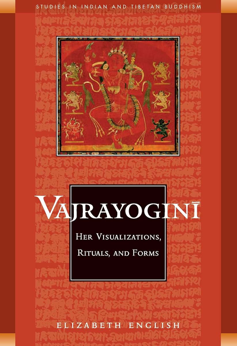 Vajrayogini: Her Visualization, Rituals, and Forms (Studies