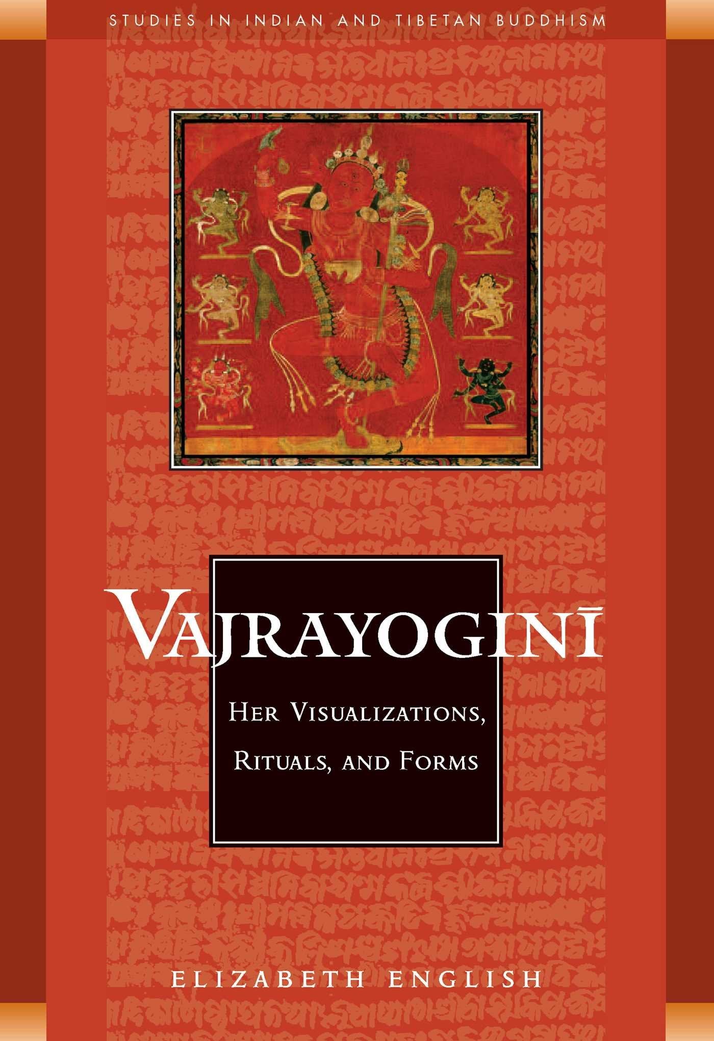 Vajrayogini: Her Visualization, Rituals, and Forms (Studies