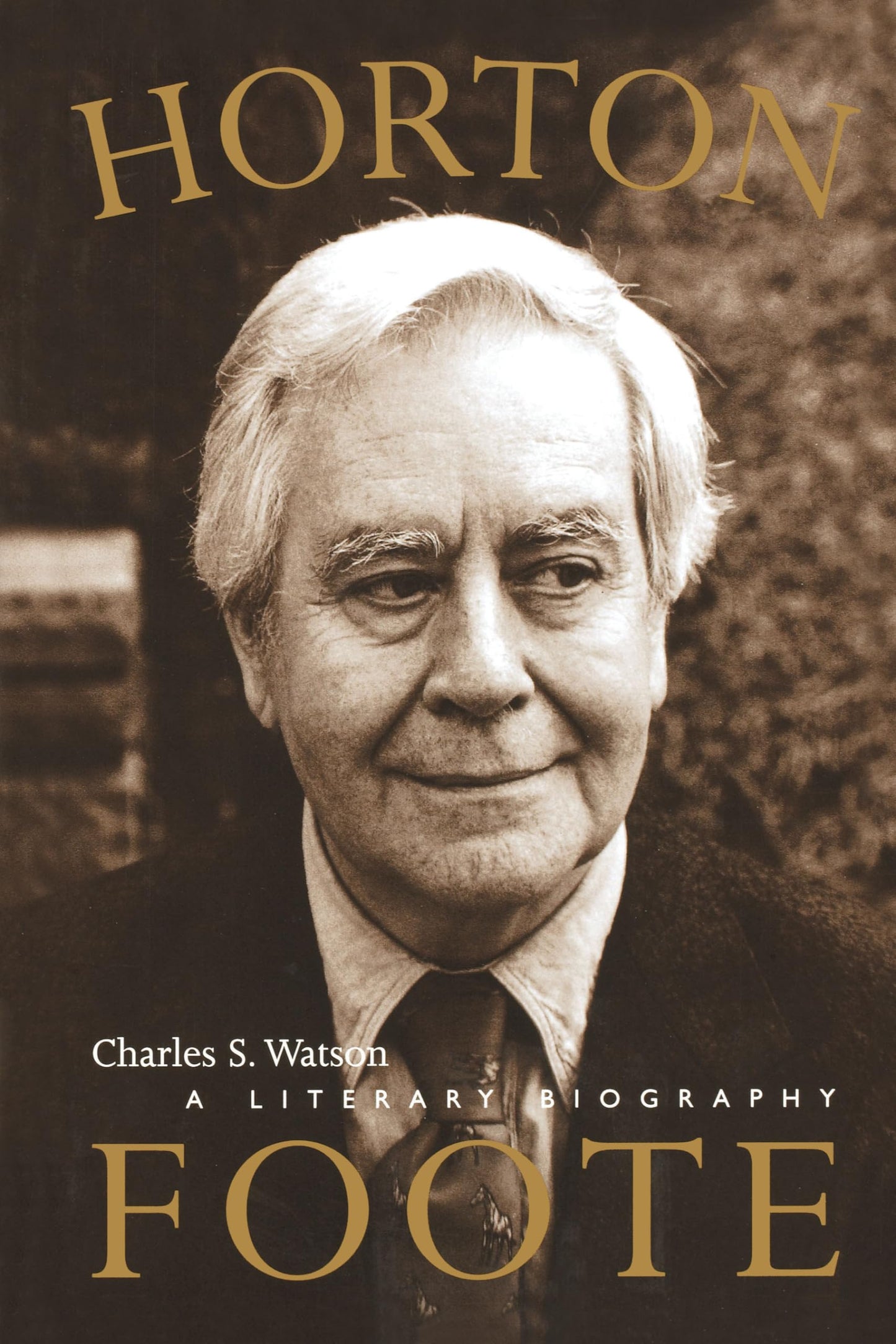 Horton Foote: A Literary Biography (Jack and Doris Smothers Series in Texas History, Life, and Culture)