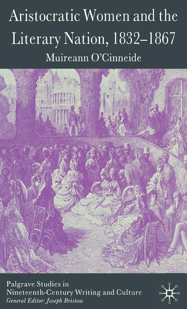 Aristocratic Women and the Literary Nation, 1832-1867 (Palgrave Studies in Nineteenth-Century Writing and Culture)