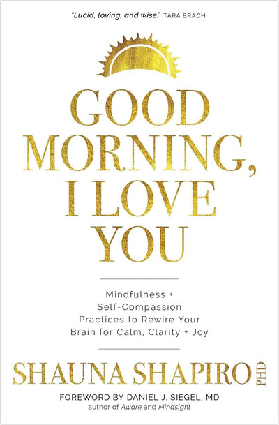 Good Morning, I Love You: Mindfulness and Self-Compassion Pr