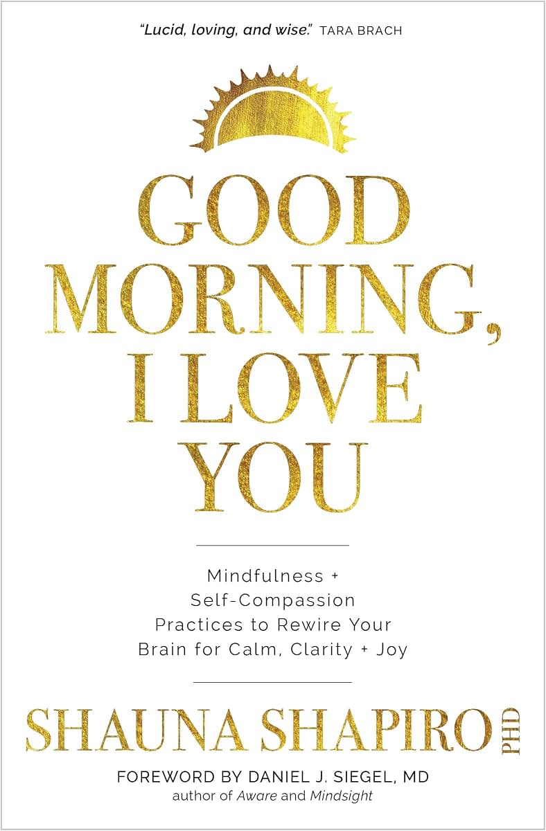 Good Morning, I Love You: Mindfulness and Self-Compassion Pr
