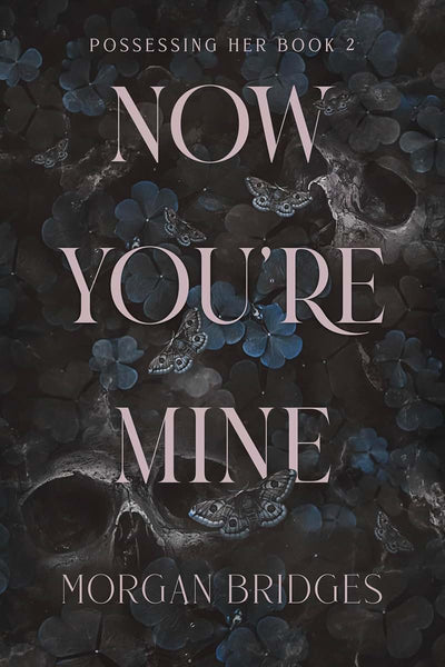 Now You're Mine: A Dark Stalker Romance by Morgan Bridges